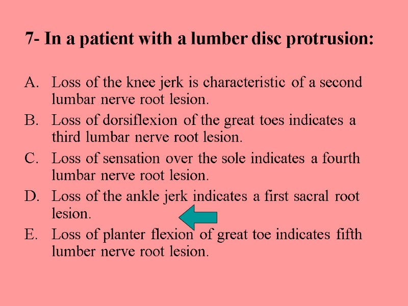 7- In a patient with a lumber disc protrusion: Loss of the knee jerk